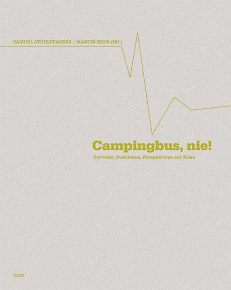Campingbus nie!: Portraits, Positionen, Perspektiven zur Krise Business, Finance & Career