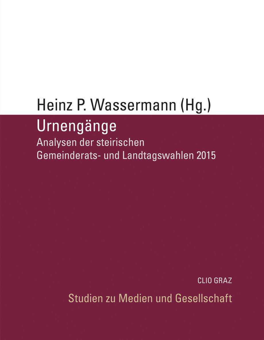 Urnengänge: Analysen der steirischen Gemeinde- und Landtagswahlen 2015 (Studien zu Medien und Gesellschaft) Law