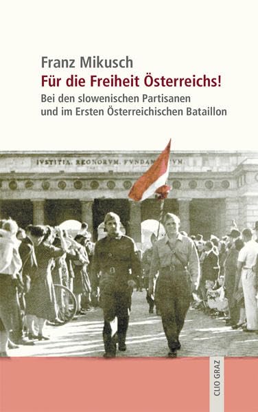 Für die Freiheit Österreichs!: Bei den slowenischen Partisanen und im Ersten Österreichischen Bataillon book
