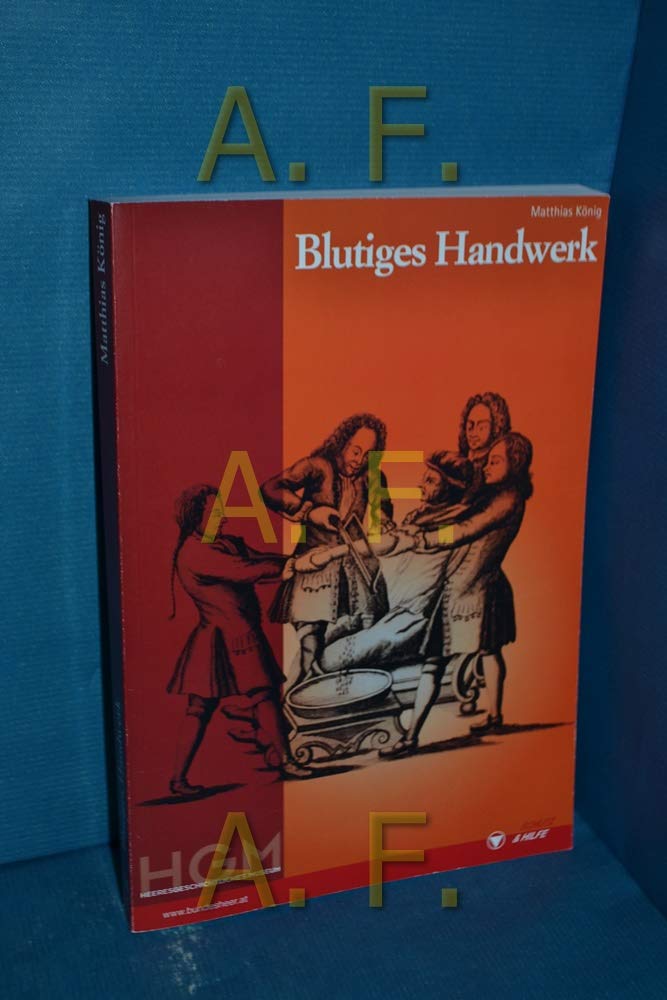 Blutiges Handwerk: Die Entwicklung der österreichischen Feldsanität zwischen 1748 und 1785 (Schriften des Heeresgeschichtlichen Museums (Wien)) Politics & History
