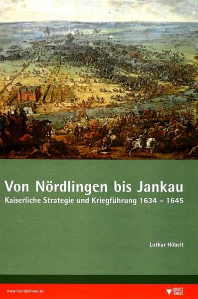 Von Nördlingen bis Jankau: Kaiserliche Strategie und Kriegführung 1634 - 1645 (Schriften des Heeresgeschichtlichen Museums (Wien)) Film, Art & Culture