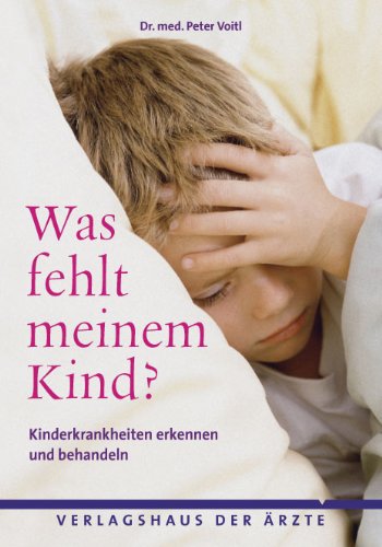Was fehlt meinem Kind?: Kinderkrankheiten/-probleme verständlich erklärt Health, Nutrition & Fitness