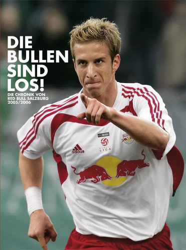 Die Bullen sind los! Die Chronik von Red Bull Salzburg 2005/2006 Leisure & Fun