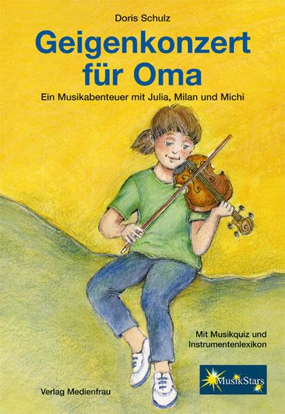 Geigenkonzert für Oma: Ein Musikabenteuer mit Julia, Milan und Michi (Edition MusikStars) Non-fiction