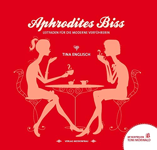Aphrodites Biss: Leitfaden für die moderne Verführerin Partnership & Love
