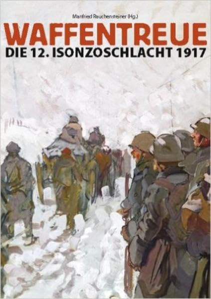 Waffentreue: Die 12. Isonzoschlacht 1917 Politics & History