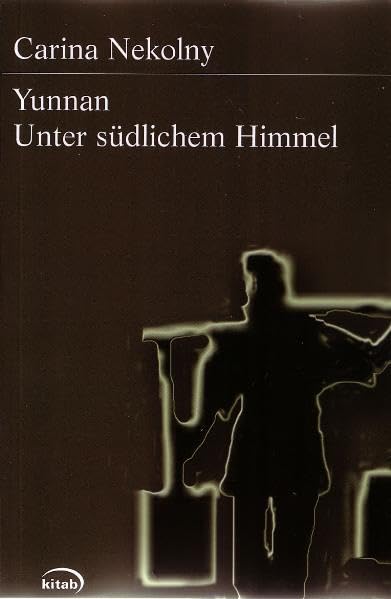 Yunnan - Unter südlichem Himmel: Ein Reiseroman aus China Fiction