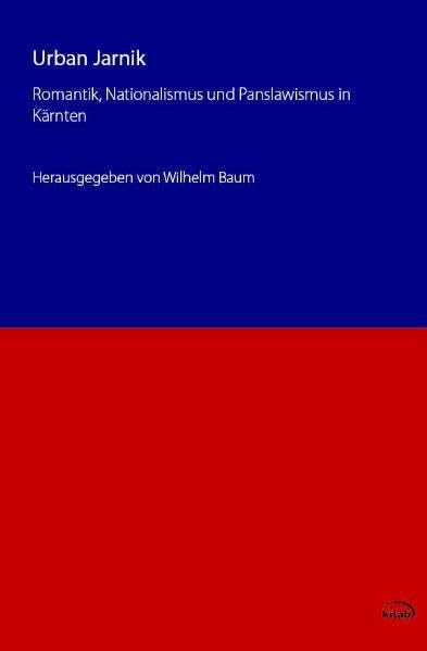 Urban Jarnik: Romantik, Nationalismus und Panslawismus in Kärnten (Slowenische Reihe) Contemporary literature Books