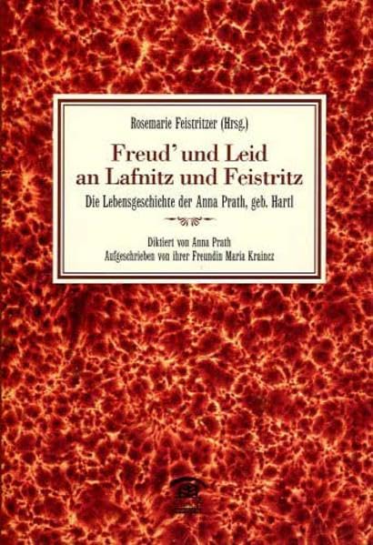 Freud' und Leid an Lafnitz und Feistritz: Die Lebensgeschichte der Anna Prath, geb. Hartl (Erzählte Lebensgeschichte) Essays & Short Stories