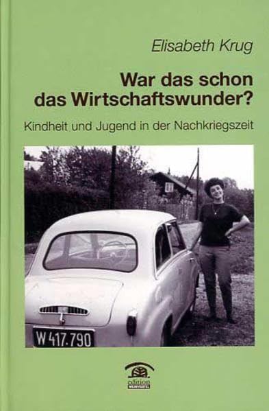 War das schon das Wirtschaftswunder?: Kindheit und Jugend in der Nachkriegszeit (Erzählte Lebensgeschichte) Memories