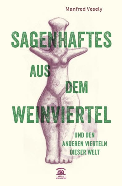Sagenhaftes aus dem Weinviertel und den anderen Vierteln dieser Welt.: Mit Illustrationen von Valentin Hartmann Fairy Tales & Legends