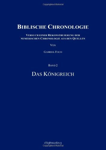 Biblische Chronologie, Band 2: Das Königreich: Versuch einer Rekonstruierung der numerischen Chronologie aus den Quellen Religion & Esotericism
