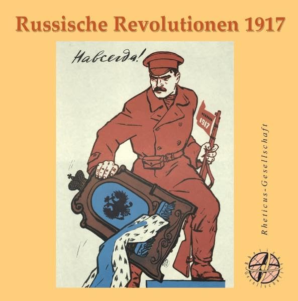 Russische Revolution 1917: Schriftenreihe der Rheticus-Gesellschaft 73 German history