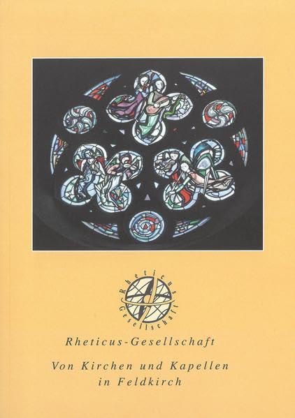 Von Kirchen und Kapellen in Feldkirch: Schriftenreihe der Rheticus-Gesellschaft 74 Architecture