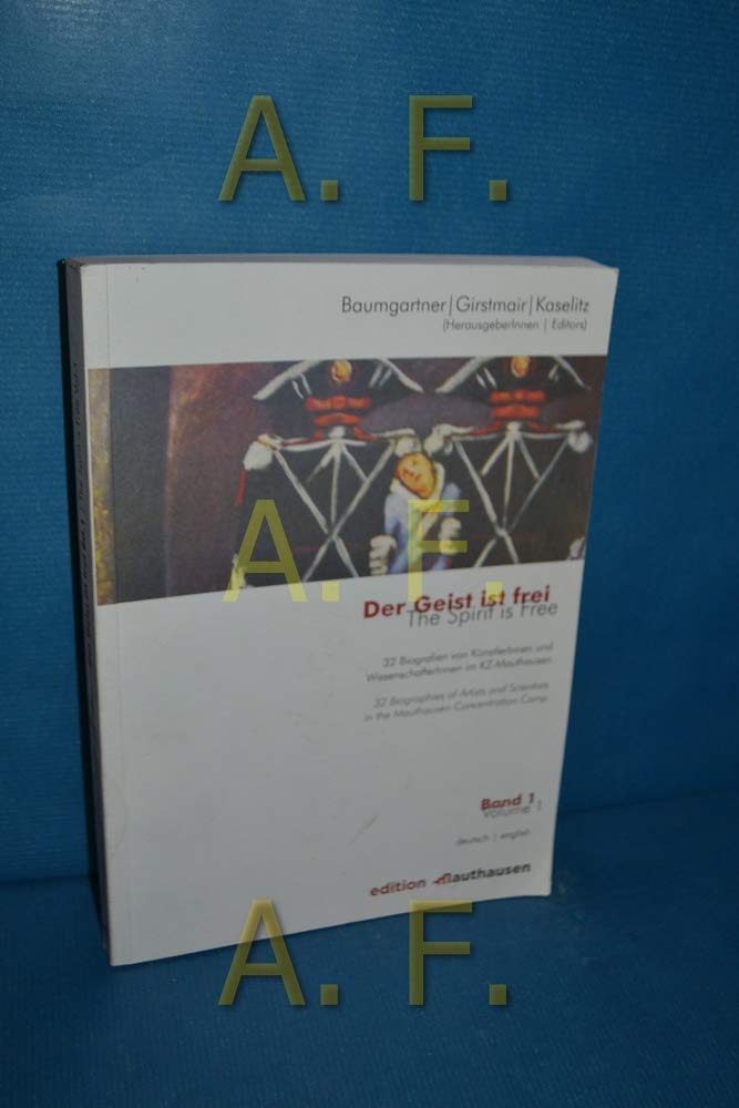 Der Geist ist frei /The Spirit is Free: 32 Biografien von KünstlerInnen und WissenschafterInnen im KZ-Mauthausen. 32 Biographies of Artists and Scientists in the Mauthausen Concentration Camp Memories