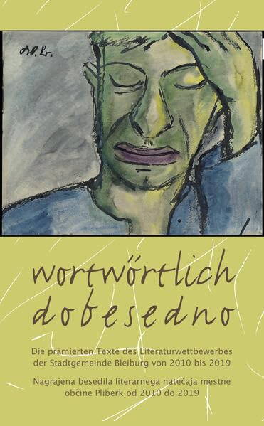 wortwörtlich – dobesedno: 10 Jahre Literaturwettbewerb der Stadtgemeinde Bleiburg Poetry