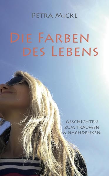Die Farben des Lebens: Geschichten zum Träumen & Nachdenken Fiction