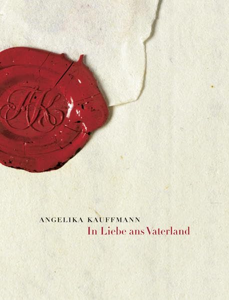 Angelika Kauffmann: In Liebe ans Vaterland Memories