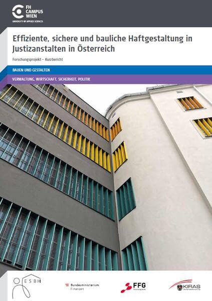 Effiziente, sichere und bauliche Haftgestaltung in Justizanstalten in Österreich: Forschungsprojekt Kurzbericht Architecture