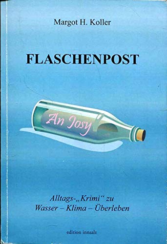 Flaschenpost an Josy: Alltags- "Krimi" zu Wasser - Klima - Überleben Essays & Short Stories