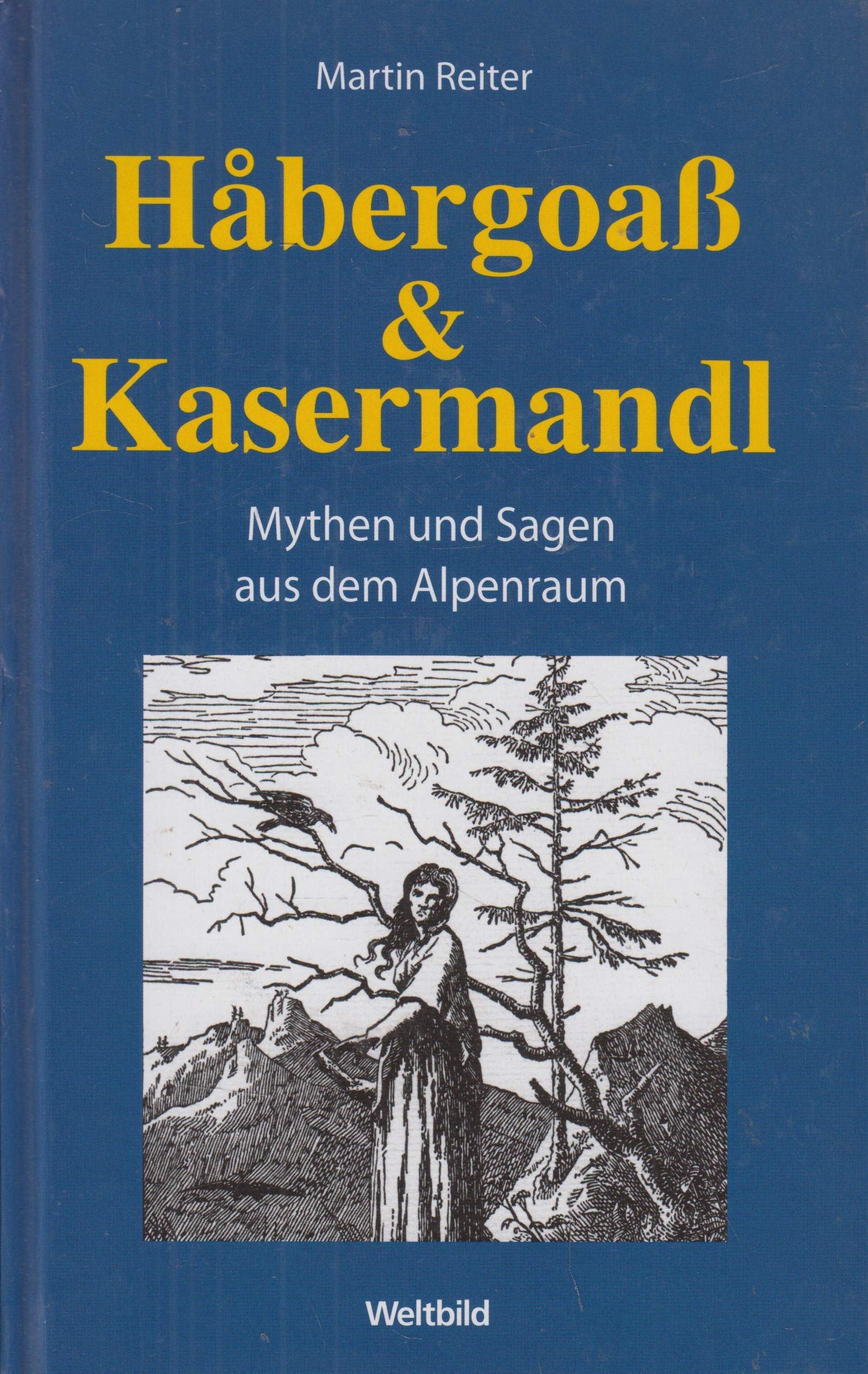 Habergoaß und Kasermandl - Mythen und Sagen aus dem Alpenraum. Books