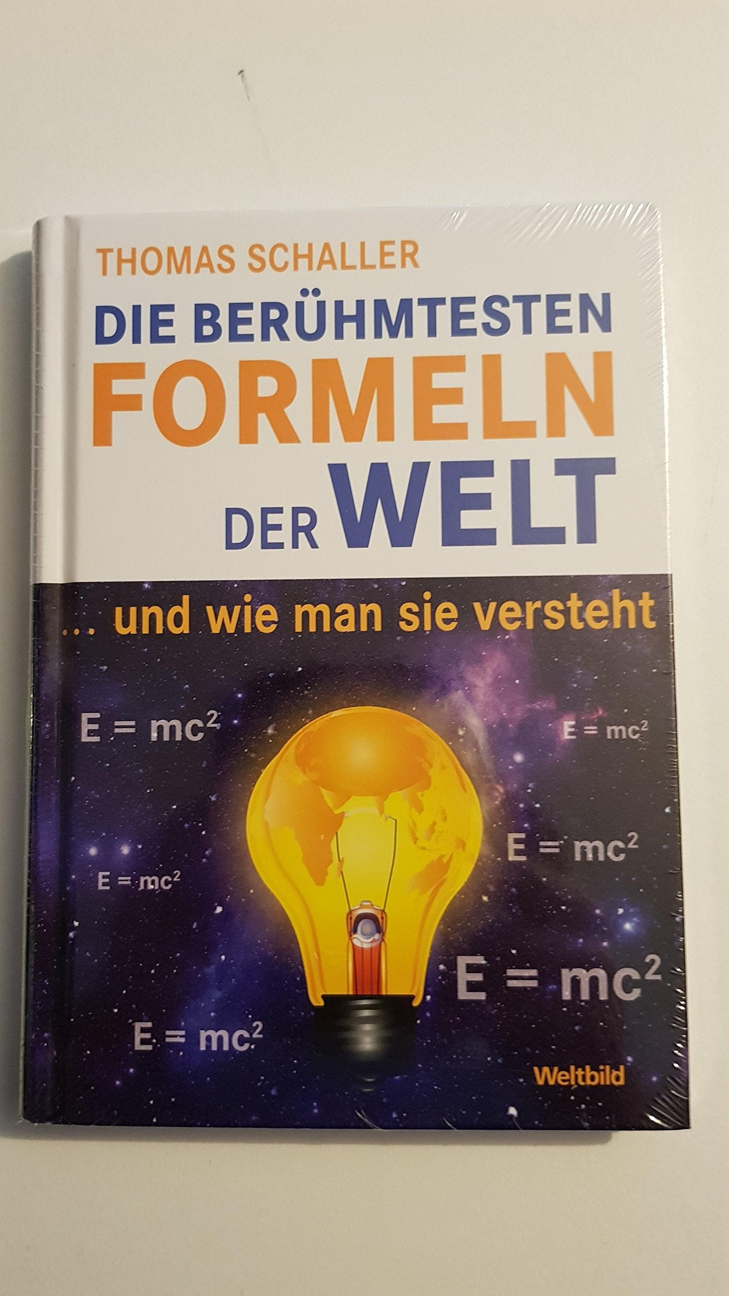 Die berühmtesten Formeln der Welt. ... und wie man sie versteht Science