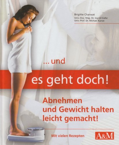 ...Und es geht doch ! Abnehmen und Gewicht halten leicht gemacht - Mit vielen Rezepten Books