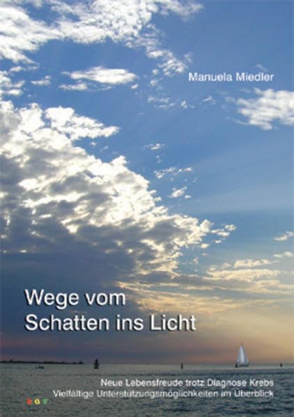 Wege vom Schatten ins Licht: Neue Lebensfreude trotz Diagnose Krebs. Vielfältige Unterstützungsmöglichkeiten im Überblick. Medicine