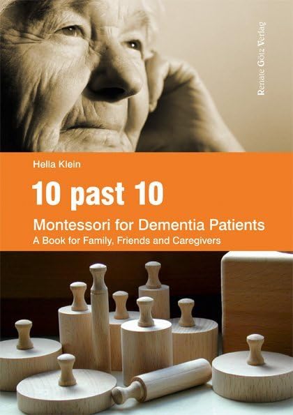 10 past 10: Montessori for Dementia Patients A Book for Family, Friends and Caregivers Business, Finance & Career