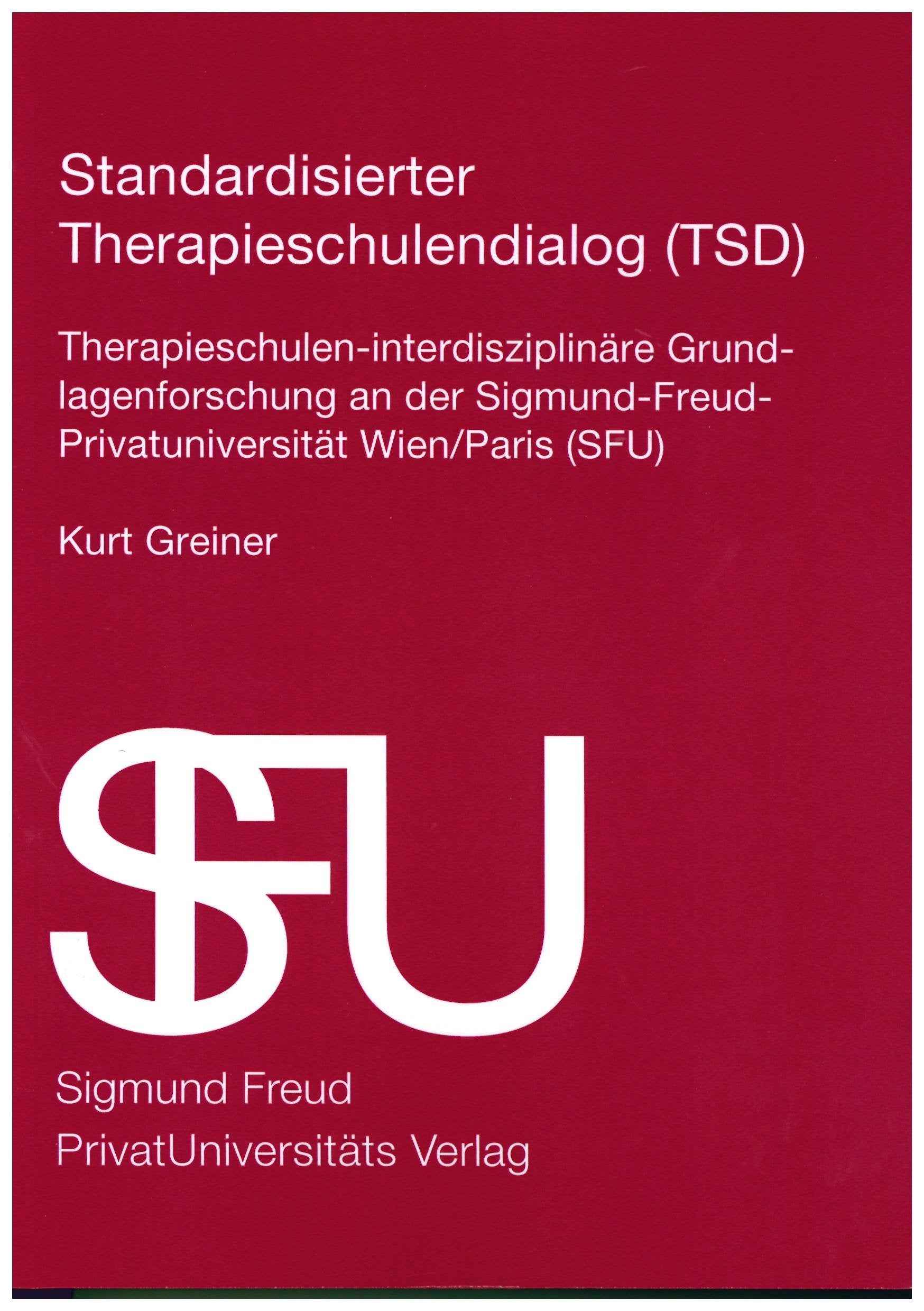 Standardisierter Therapieschulendialog (TSD): Therapieschulen-interdisziplinäre Grundlagenforschung an der Sigmund Freud Privatuniversität Wien Paris (SFU) Psychology