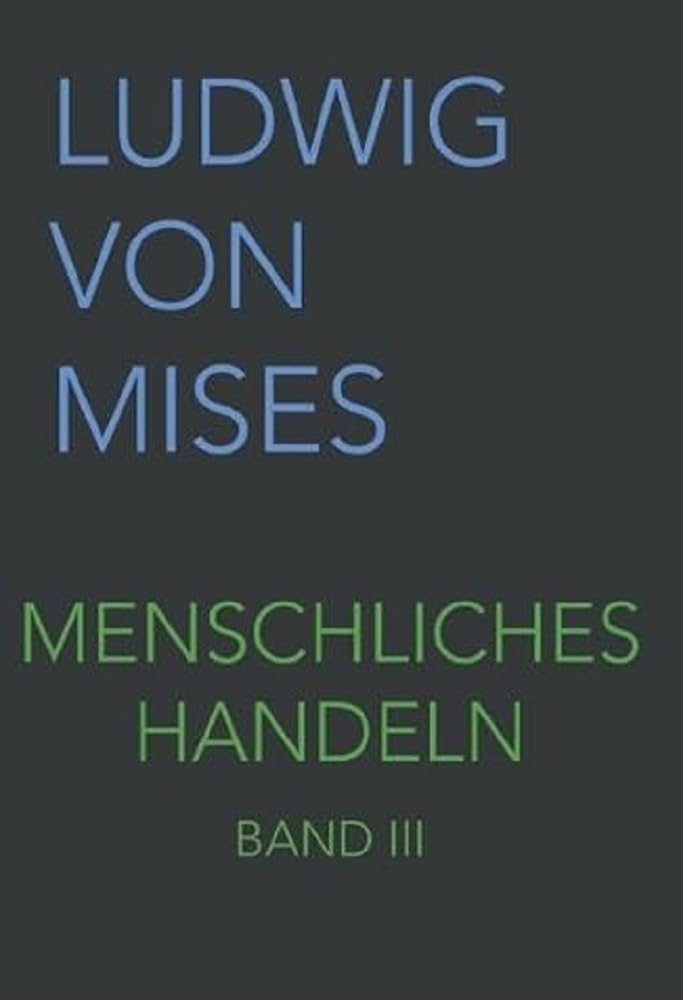 Menschliches Handeln III: Eine Grundlegung ökonomischer Theorie (Band III, Band 3) Law
