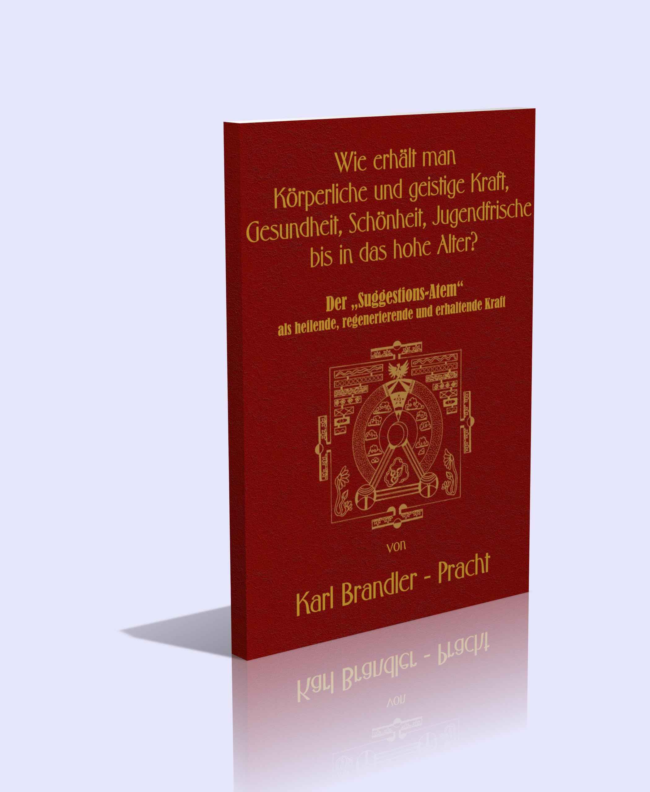Wie erhält man körperliche und geistige Kraft, Gesundheit, Schönheit, Jugendfrische bis in das hohe Alter? Der "Suggestions-Atem" als heilende, regenerierende und erhaltende Kraft Religion & Esotericism