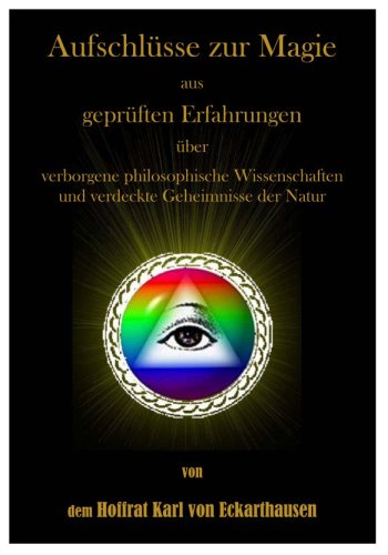 Aufschlüsse zur Magie aus geprüften Erfahrungen über verborgene philosophische Wissenschaften und verdeckte Geheimnisse der Natur Philosophy