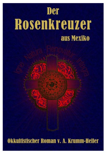 Der Rosenkreuzer aus Mexiko. Okkultistischer Roman. (Livre en allemand) book