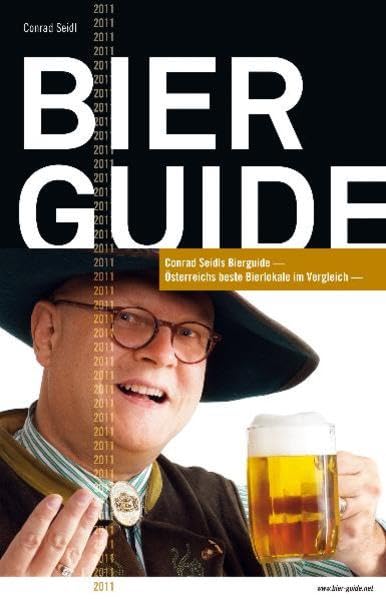 Bier Guide 2011: Conrad Seidls Bier Guide - Österreichs beste Bierlokale im Vergleich Leisure, Home & Garden