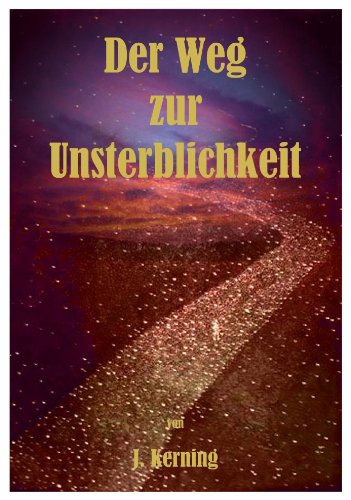 Der Weg zur Unsterblichkeit auf unleugbare Kräfte der menschlichen Natur gegründet. Religion & Esotericism
