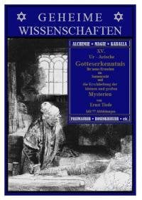 Ur-Arische Gotteserkenntnis. Ihr neues Erwachen im Sonnenrecht und die Erschließung der kleinen und großen Mysterien. Mit 77 Abbildungen im Text. Reihe: Geheime Wissenschaften, Bd. XV Religion & Esotericism