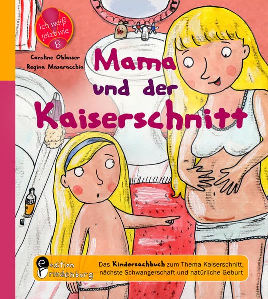Mama und der Kaiserschnitt - Das Kindersachbuch zum Thema Kaiserschnitt, nächste Schwangerschaft und natürliche Geburt (Ich weiß jetzt wie!) Medicine