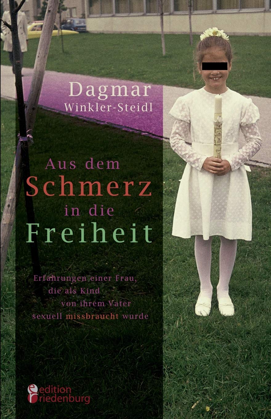 Aus dem Schmerz in die Freiheit - Erfahrungen einer Frau, die als Kind von ihrem Vater sexuell missbraucht wurde Social Sciences