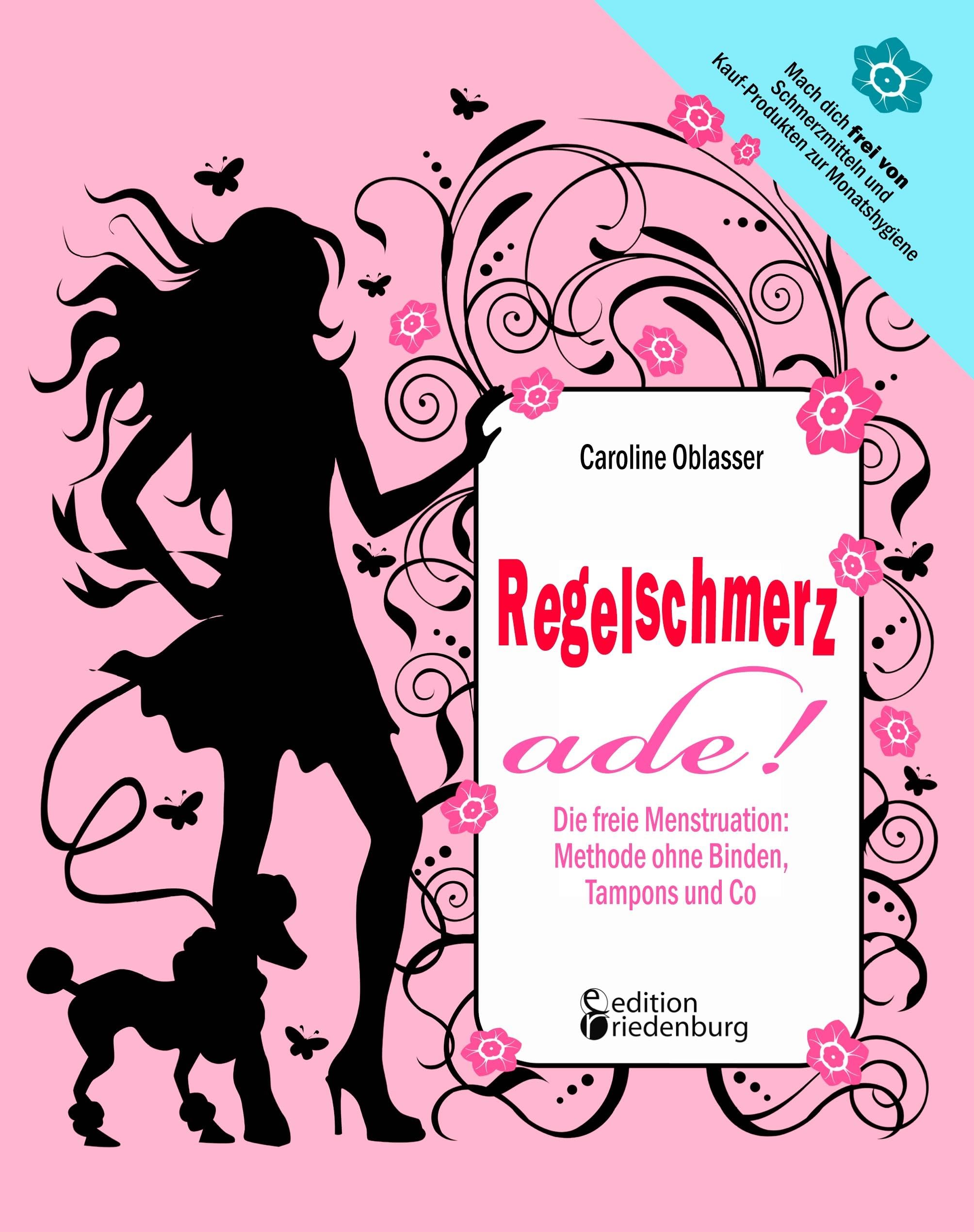 Regelschmerz ade! Die freie Menstruation: Methode ohne Binden, Tampons und Co Medicine
