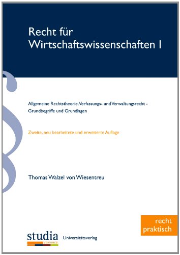 Recht für Wirtschaftswissenschaften 1: Allgemeine Rechtstheorie, Verfassungs- und Verwaltungsrecht - Grundbegriffe und Grundlagen Law
