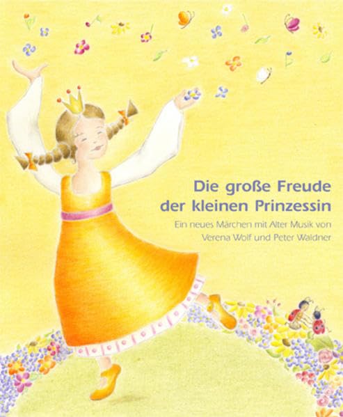 Die große Freude der kleinen Prinzessin: Ein neues Märchen mit Alter Musik zum Lesen und Hören von Verena Wolf (Traversflöte) & Peter Waldner (Spinett) Fairy Tales & Legends