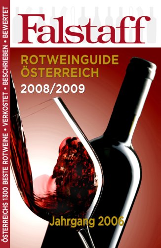 Falstaff Rotweinguide Österreich 2008/2009: Jahrgang 2006; Österreichs beste 1300 Rotweine verkostet, beschrieben, bewertet Leisure, Home & Garden