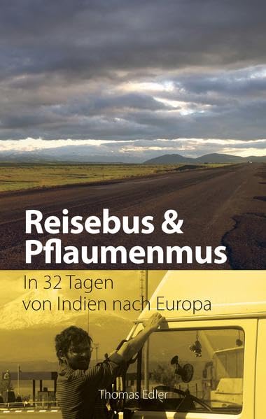 Reisebus und Pflaumenmus: In 32 Tagen von Indien nach Europa Leisure, Home & Garden