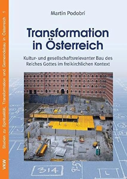 Transformation in Österreich: Kultur- und gesellschaftsrelevanter Bau des Reiches Gottes im freikirchlichen Kontext Religion & Esotericism
