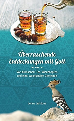 Überraschende Entdeckungen mit Gott: Von türkischem Tee, Wiedehopfen und einer wachsenden Gemeinde Books