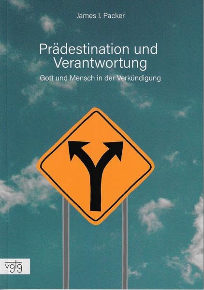 Prädestination und Verantwortung: Gott und Mensch in der Verkündigung Religion & Esotericism