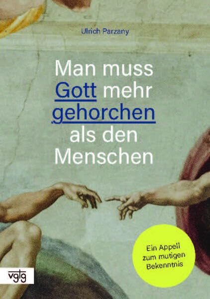 Man muss Gott mehr gehorchen als den Menschen: Ein Appell zum mutigen Bekenntnis Religion & Esotericism