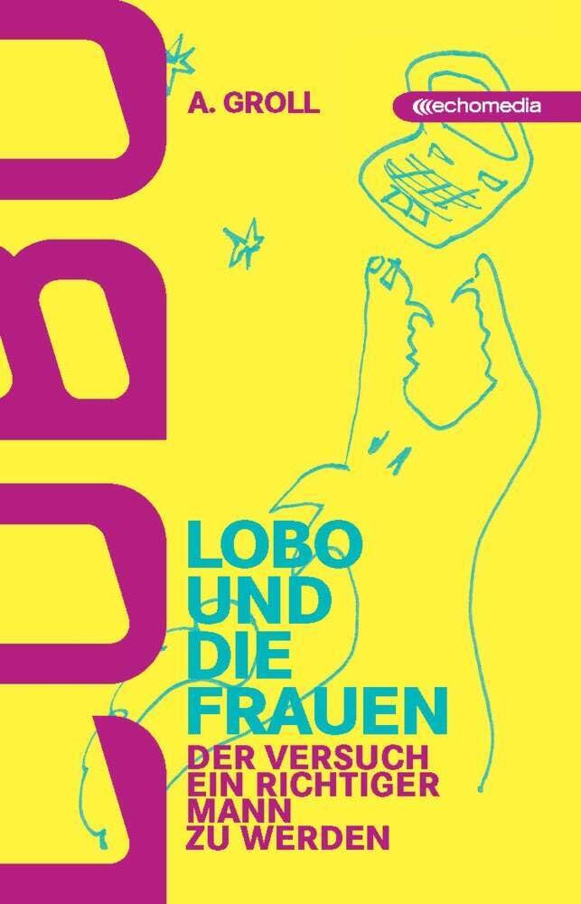 Lobo und die Frauen: Der Versuch, ein richtiger Mann zu werden Humour & Satire