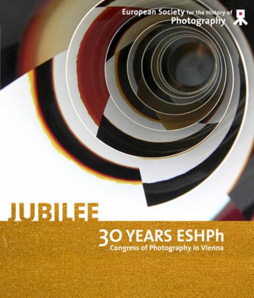 Jubilee-30 Years ESHPh: Congress of Photography in Vienna. 44 Essays und Texte Photography